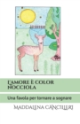 Image for L&#39;amore e color Nocciola : Una favola per tornare a sognare