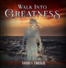 Image for Walk Into Greatness