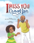 Image for I Miss You Grandpa : A Cute Children&#39;s Story To Help Kids Cope With The Loss Of A Grandparent.