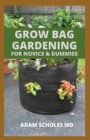 Image for Grow Bag Gardening for Novice &amp; Dummies : The Complete And Essential Guide to Secret Grow Bag Techniques To Maximize Your Result