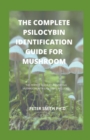 Image for The Complete Psilocybin Identification Guide For Mushroom