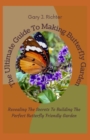 Image for The Ultimate Guide To Making Butterfly Garden : Revealing The Secrets To Building The Perfect Butterfly Friendly Garden