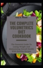 Image for The Complete Volumetrics Diet Cookbook : The Essential Guide To Losing Weight And Maintaining Overall Health With Healthy Recipes