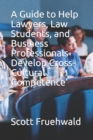 Image for A Guide to Help Lawyers, Law Students, and Business Professionals Develop Cross-Cultural Competence
