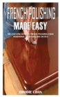 Image for French Polishing Made Easy : The Essential Guide To French Polishing Using Traditional Strategies And Tactics