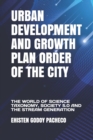 Image for Urban Development and Growth Plan Order of the City : The World of Science Taxonomy, Society 5.0 and the Stream Generation