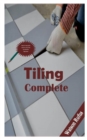 Image for Tiling Complete : Step by step guide on how to lay tiles for absolute beginners