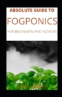 Image for Absolute Guide To Fogponics For Beginners And Novices