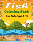 Image for Fish Coloring Book For Kids Ages 8-12 : Beautiful Coloring Pages for Toddlers Who Love Cute Fish.(Beautiful gifts For children&#39;s)