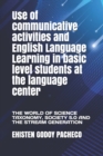 Image for Use of communicative activities and English Language Learning in basic level students at the language center