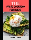 Image for The Paleo Cookbook for Kids : Learn S?v?r?l Paleo D??t Recipes for Kids ?nd F?m?l?