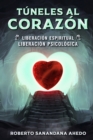 Image for Tuneles al Corazon : Liberacion espiritual, liberacion psicologica