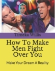 Image for How To Make Men Fight Over You