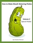 Image for How to Make Mouth Watering Pickles, Volume 2, Special Pickles : 30 Different Recipes, Beet, Carrot, Peppers, Italian, Beans, Swiss, Cucumber, Asoaragus, and More