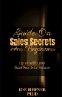 Image for Guide On Sales Secrets For Beginners : The World&#39;s Top Sales Secrets to Success