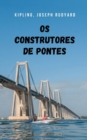 Image for Os construtores de pontes : Uma historia de ficcao historica que vai te pegar