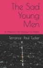 Image for The Sad Young Men : An Adventure of Self Discovery in Los Angeles