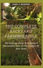 Image for The Complete Backyard Farming Bible : The Essential Guide To Creating A Sustainable Farm At The Comfort Of Your Home