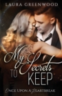 Image for My Secrets To Keep : Once Upon A Heartbreak