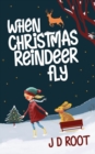 Image for When Christmas Reindeer Fly : A fun-packed winter adventure