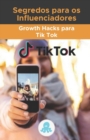 Image for Segredos para os Influenciadores : Growth Hacks para Tik Tok