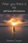 Image for After you there is life : self-love affirmations