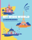 Image for My Wide World - Landmarks : Activity-filled travel adventures for curious minds