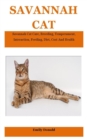 Image for Savannah Cat : Savannah Cat Care, Breeding, Temperament, Interaction, Feeding, Diet, Cost And Health