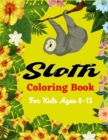 Image for Sloth Coloring Book For Kids Ages 8-12 : Cute Animal Stress-relief Coloring Book For Grown-ups (Amazing gifts For Children&#39;s)