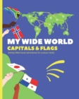 Image for My Wide World - Capitals and Flags : Activity-filled travel adventures for curious minds.
