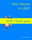 Image for Your Name is Liam and I love you. : A Baby Book for Liam