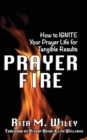 Image for Prayer Fire : How to IGNITE Your Prayer Life for Tangible Results