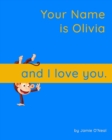 Image for Your Name is Olivia and I love you. : A Baby Book for Olivia