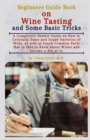 Image for Beginners Guide Book on Wine Tasting and Some Basic Tricks