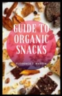 Image for Guide to Organic Snacks : Snacks can absolutely fit in your diet if you&#39;re trying to lose weight.