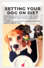Image for Setting Your Dog on Diet : Learn Healthy Methods to Choose and create Nutritious Food for Your Dog&#39;s Meal Plan to Help it Maintain a Smart look or Loss Weight Properly