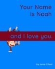 Image for Your Name is Noah and I love you. : A Baby Book for Noah
