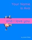 Image for Your Name is Ava and I Love You : A Baby Book for Ava