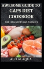 Image for Awesome Guide To GAPS Diet Cookbook For Beginners And Dummies
