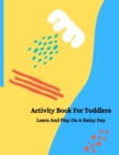 Image for Activity Book For Toddlers : Learn And Play On A Rainy Day