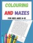 Image for Colouring and Mazes For Kids Ages 8-12 : Colouring Pictures, Maze Activity Puzzles For Kids Ages 8-12