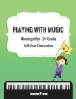 Image for Playing with Music : Kindergarten through Second Grade Full Year Curriculum