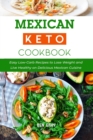 Image for Mexican Keto Cookbook : Easy Low-Carb Recipes to Lose Weight and Live Healthy on Delicious Mexican Cuisine