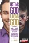 Image for Hating God, Loving God : How a Young Man Born Into Suffering and Driven to Despair Found Jesus Christ
