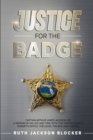 Image for Justice For the Badge : Captain Arthur Jackson, Jr. A Memoir of His Life and Time With the Martin County Sheriff&#39;s Office: The Good, The Bad, and The Evil