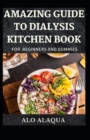 Image for Amazing Guide To Dialysis Kitchen Book For Beginners And Dummies