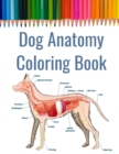 Image for Dog Anatomy Coloring Book : Canine Anatomy Coloring Book Includes Paws and Dentition Suitable for Veterinary School Students