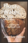 Image for Flour, Water, Salt. : Cracking the Sourdough Code