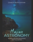 Image for Mayan Astronomy : The History of the Maya&#39;s Measurements of the Planets and Stars