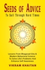 Image for Seeds Of Advice To Sail Through Hard Times : Lessons From Bhagavad Gita &amp; Modern Behavioral Science To Solve Life&#39;s Problems And Enhance Self Awareness